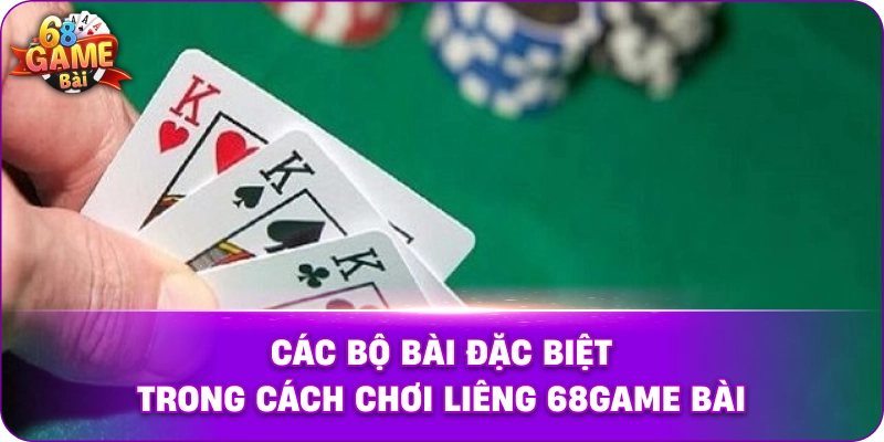 Các bộ bài đặc biệt trong cách chơi Liêng 68game bài