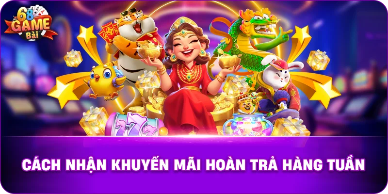 Cách nhận khuyến mãi hoàn trả hàng tuần.