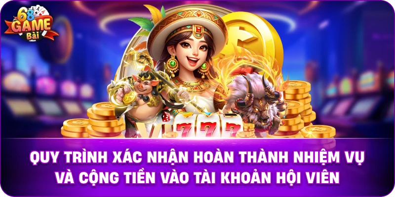 Quy trình xác nhận hoàn thành nhiệm vụ và cộng tiền vào tài khoản hội viên.