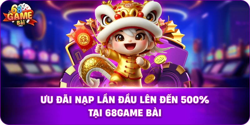 Ưu đãi nạp lần đầu lên đến 500% tại 68Game Bài.